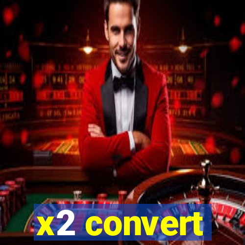 x2 convert